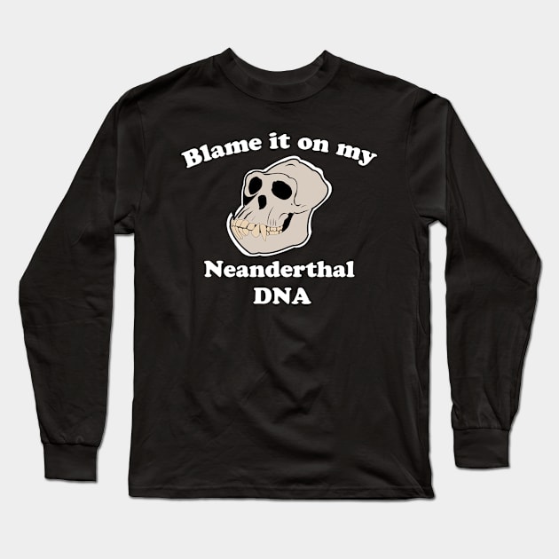 Blame it on my Neanderthal DNA Long Sleeve T-Shirt by hilu